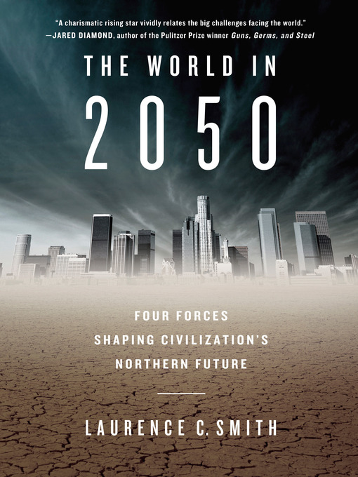 Title details for The World in 2050 by Laurence C. Smith - Available